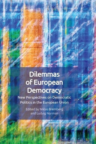 Dilemmas of European Democracy New Perspectives on Democratic Politics in the European Union