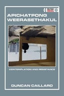 Apichatpong Weerasethakul Contemplation and Resistance