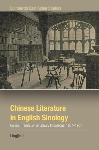 Chinese Literature in English Sinology Cultural Translation of Literary Knowledge, 1807-1901