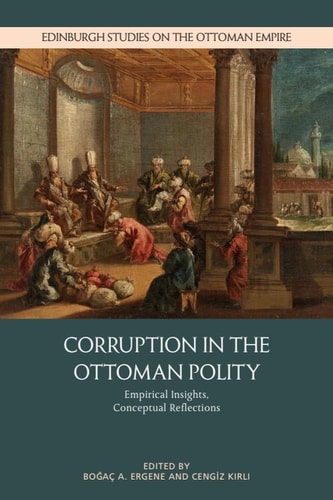Corruption in the Ottoman Polity Empirical Insights, Conceptual Reflections