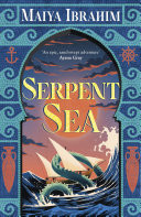 Serpent Sea Sequel to Spice Road, the Sunday Times bestselling Arabian-inspired YA fantasy
