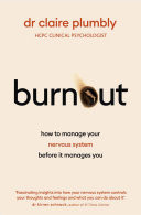 Burnout An accessible go-to guide on burnout based on the latest scientific understanding of our nervous system from a credentialed psychologist and trauma specialist