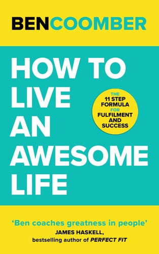 How to Live an Awesome Life The 11 Step Formula for Fulfilment and Success