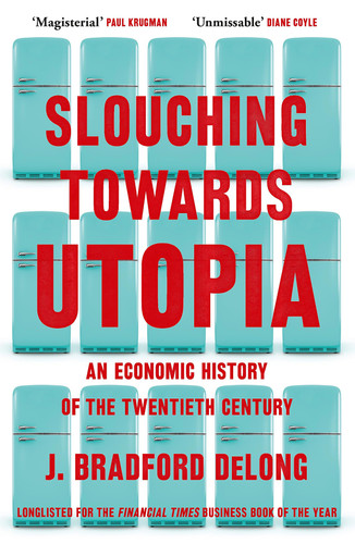 Slouching Towards Utopia An Economic History of the Twentieth Century