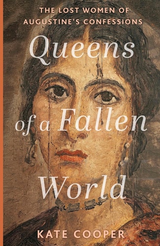 Queens of a Fallen World The Lost Women of Augustine S Confessions