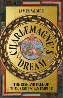 Charlemagne's Dream: A New History of the Carolingians