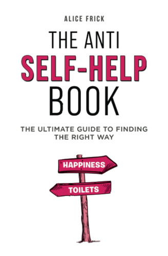The Anti Self-help Book