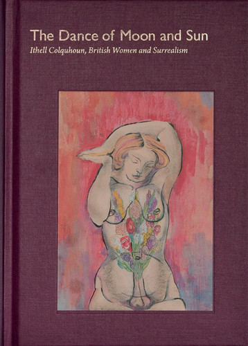 The Dance of Moon and Sun Ithell Colquhoun, British Women and Surrealism