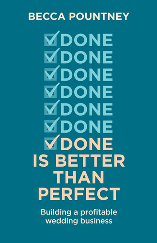 Done is Better Than Perfect Building a Profitable Wedding Business