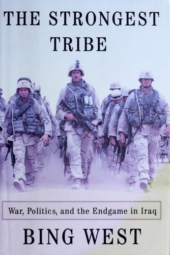 The Strongest Tribe War, Politics, and the Endgame in Iraq