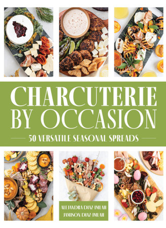 Charcuterie by occasion: 50 versatile seasonal spreads