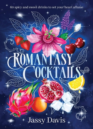 Romantasy Cocktails 60 Spicy and Sweet Cocktails to Fall For