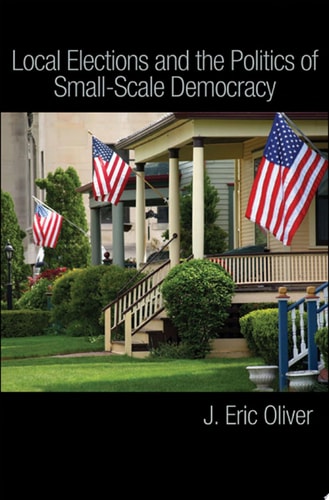Local Elections and the Politics of Small-Scale Democracy
