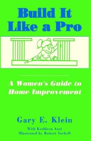 Build It Like a Pro A Women's Guide to Home Improvement
