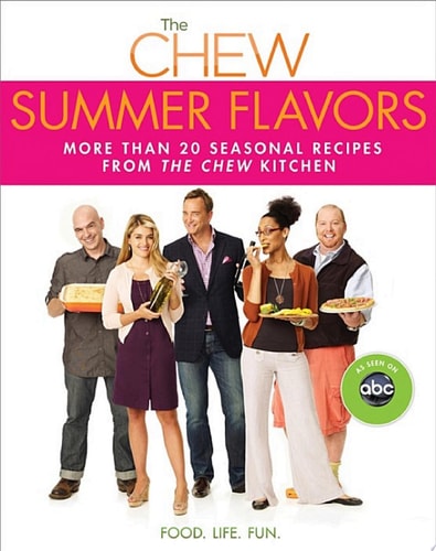 The Chew: Summer Flavors More than 20 Seasonal Recipes from The Chew Kitchen