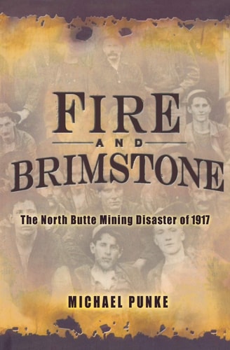 Fire and Brimstone The North Butte Mining Disaster of 1917