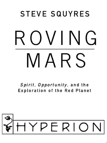 Roving Mars Spirit, Opportunity, and the Exploration of the Red Planet