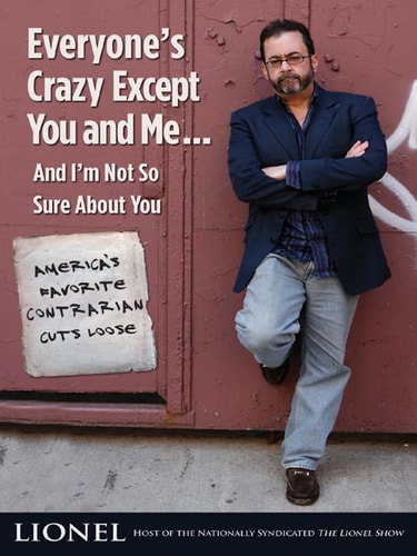 Everyone's Crazy Except You and Me...and I'm Not So Sure About You