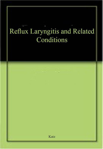 Reflux Laryngitis and Related Conditions