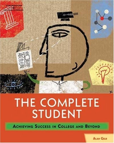 The Complete Student Achieving Success in College and Beyond