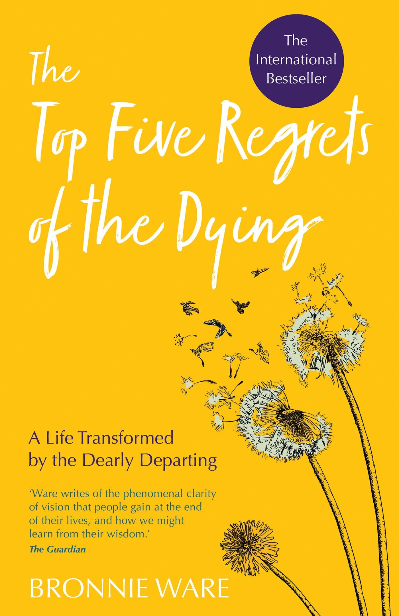 Top Five Regrets of the Dying: A Life Transformed by the Dearly Departing