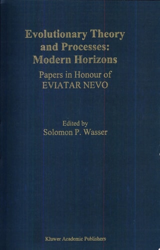 Evolutionary Theory and Processes: Modern Horizons Modern Horizons : Papers in Honour of Eviatar Nevo