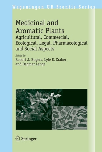 Medicinal and Aromatic Plants: Agricultural, Commercial, Ecological, Legal, Pharmacological and Social Aspects (Wageningen UR Frontis Series, 17)