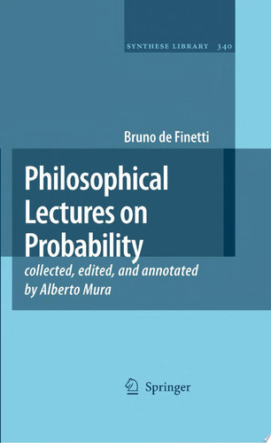 Philosophical Lectures on Probability collected, edited, and annotated by Alberto Mura