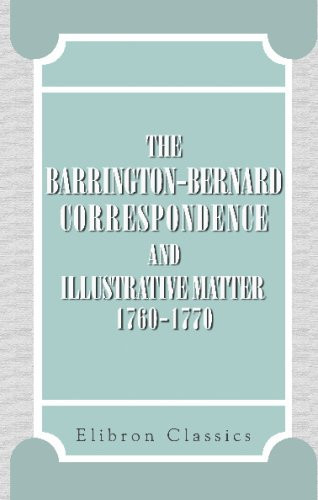 The Barrington-Bernard Correspondence and Illustrative Matter, 1760-1770