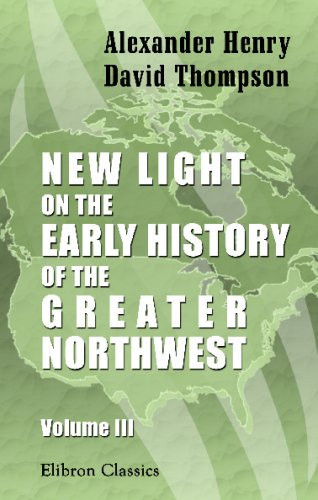 New Light on the Early History of the Greater Northwest: Volume 3. Index and maps