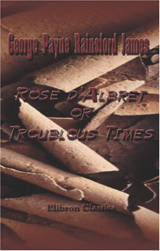 Rose d'Albret or Troublous Times