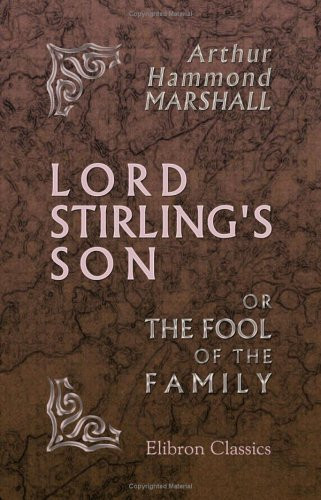 Lord Stirling's Son, or, The Fool of the Family