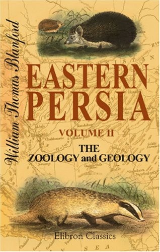 Eastern Persia An Account of the Journeys of the Persian Boundary Commission 1870-71-72, the Zoology and Geology