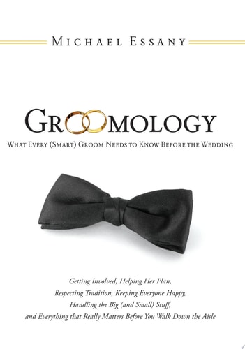 Groomology What Every (Smart) Groom Needs to Know Before the Wedding