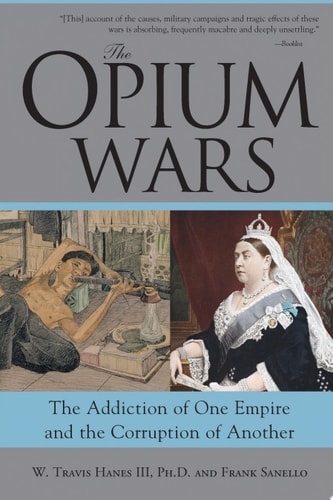 The Opium Wars The Addiction of One Empire and the Corruption of Another