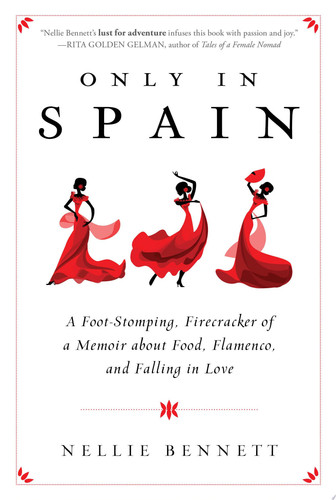 Only in Spain A Foot-Stomping, Firecracker of a Memoir about Food, Flamenco, and Falling in Love