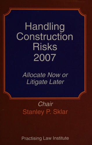 Handling Construction Risks 2007 Allocate Now Or Litigate Later