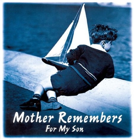 Mother Remembers for My Son