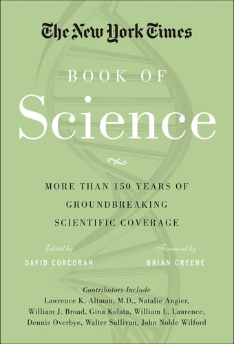The New York Times Book of Science More Than 150 Years of Groundbreaking Scientific Coverage