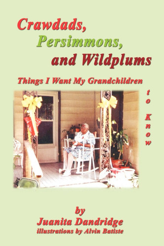 Crawdads, Persimmons, and Wildplums Things I Want My Grandchildren to Know