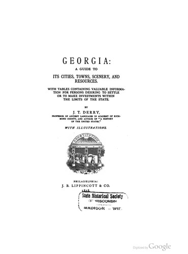 Georgia: A guide to its cities, towns, scenery and resources : with tables containing valuable information for persons desiring to settle or to make investments within the limits of the state