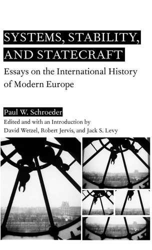 Systems, Stability, and Statecraft Essays on the International History of Modern Europe