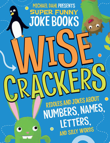 Wise Crackers Riddles and Jokes about Numbers, Names, Letters, and Silly Words