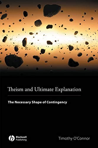 Theism and ultimate explanation: the necessary shape of contingency