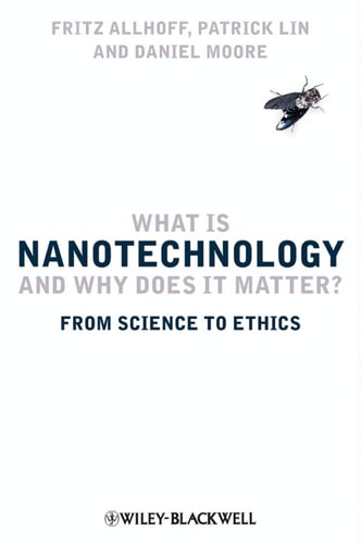 What Is Nanotechnology and Why Does It Matter? From Science to Ethics