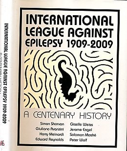 The International League Against Epilepsy 1909-2009 A Centenary History