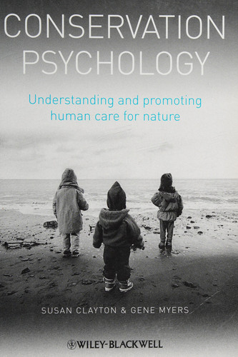Conservation Psychology Understanding and Promoting Human Care for Nature