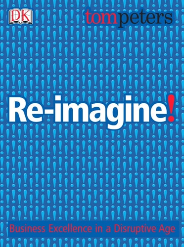 Re-Imagine!: Business Excellence in a Disruptive Age
