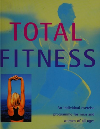 Total Fitness An Individual Exercise Programme for Men and Women of All Ages
