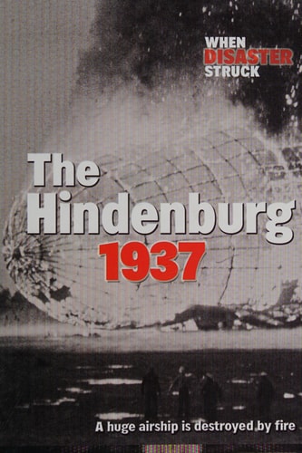 The Hindenburg 1937: A Huge Airship Destroyed by Fire